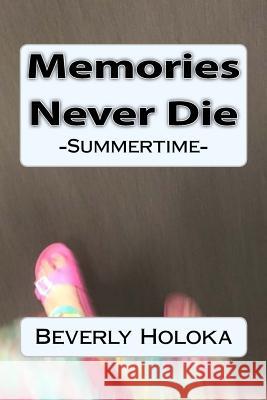 Memories Never Die: -Summertime- Beverly Holoka 9781540331946