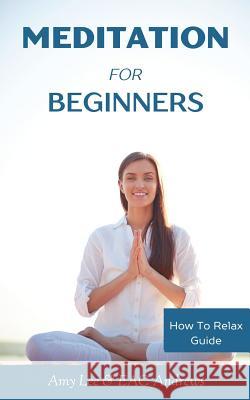 Meditation For Beginners: 5 Simple and Effective Techniques To Calm Your Mind, Gain Focus, Inner Peace and Happiness Eac Andrews 9781540333452