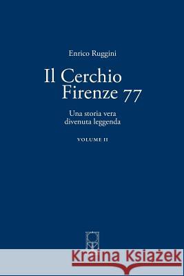 Il Cerchio Firenze 77 Volume II: Una storia vera divenuta leggenda Ruggini, Enrico 9781540334466