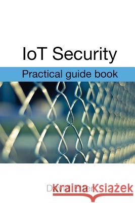 IoT Security: Practical guide book Etter, David 9781540335012