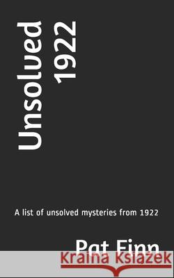 Unsolved 1922: Unsolved Murders MR Pat Finn 9781540335982 Createspace Independent Publishing Platform