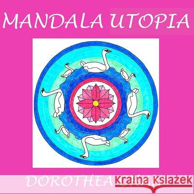 Mandala Utopia: 20 Mandalas to Color! Dorothea Chan 9781540336309