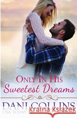 Only In His Sweetest Dreams Collins, Dani 9781540336606 Createspace Independent Publishing Platform
