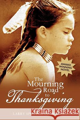 The Mourning Road to Thanksgiving Larry Spotted Crow Mann 9781540337672 Createspace Independent Publishing Platform