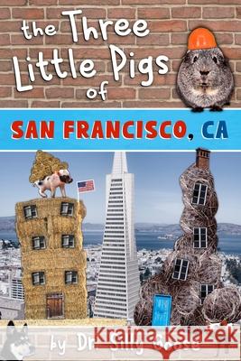 The Three Little Pigs of San Francisco, CA Dr Silly Goose 9781540339102 Createspace Independent Publishing Platform
