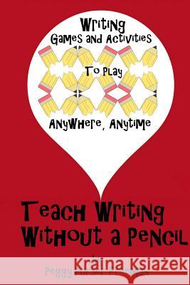 Teach Writing without a Pencil: Games and Activities Freeman, Peggy Purser 9781540339263 Createspace Independent Publishing Platform