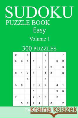 Easy 300 Sudoku Puzzle Book: Volume 1 Enoch Darmody 9781540339393 Createspace Independent Publishing Platform