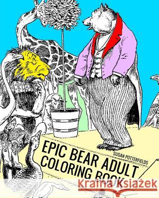 Epic Bear Adult Coloring Book Susan Potte 9781540339676 Createspace Independent Publishing Platform