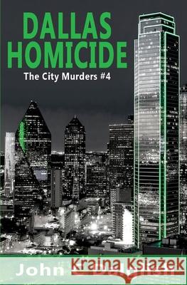 Dallas Homicide John C. Dalglish 9781540340528 Createspace Independent Publishing Platform