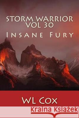 Storm Warrior Vol 30: Insane Fury Wl Cox 9781540343505 Createspace Independent Publishing Platform