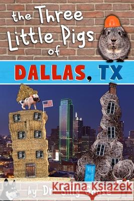 The Three Little Pigs of Dallas, TX Dr Silly Goose 9781540343949