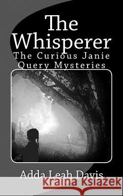 The Whisperer: The Curious Janie Query Mysteries Adda Leah Davis 9781540345905 Createspace Independent Publishing Platform
