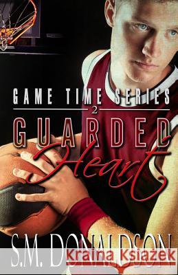 Guarded Heart: Guarded Heart: Game Time Book 2 S. M. Donaldson 9781540345943 Createspace Independent Publishing Platform