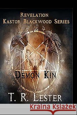 Revelation: Demon Kin T. R. Lester 9781540346131 Createspace Independent Publishing Platform