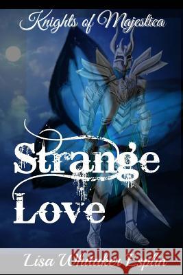 Strange Love: Knights of Majestica Lisa Whitaker Esplin Lisa Whitaker Esplin Shalis Esplin 9781540346407