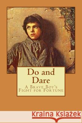 Do and Dare - a Brave Boy's Fight for Fortune Horatio Alger, Jr. Benitez, Paula 9781540347336 Createspace Independent Publishing Platform