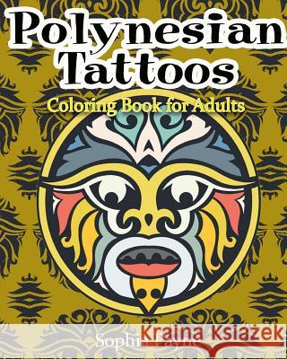 Polynesian Tattoos: Coloring Boook for Adults Polynesian Colorin Sophia Payne 9781540347657 Createspace Independent Publishing Platform