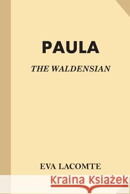 Paula: The Waldensian Eva Lecomte W. M. Strong 9781540348227 Createspace Independent Publishing Platform