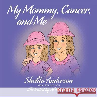 My Mommy, Cancer, and Me Shelita M. Anderson Al Margolis 9781540348838