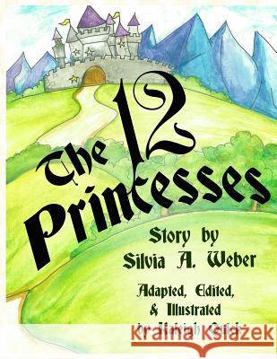 The Twelve Princesses Silvia a. Weber Kaleigh Quick 9781540349361