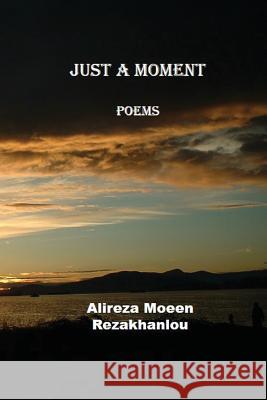 Just a moment: Poem Moeen Rezakhanlou, Nicky 9781540350268