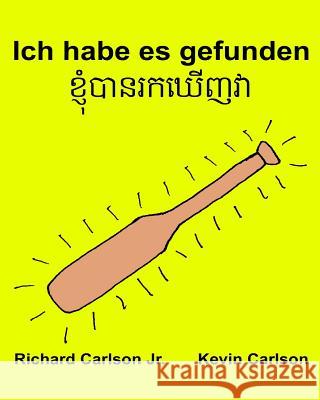 Ich habe es gefunden: Ein Bilderbuch für Kinder Deutsch-Khmer/Kambodschanisch (Zweisprachige Ausgabe) (www.rich.center) Carlson, Kevin 9781540350893 Createspace Independent Publishing Platform