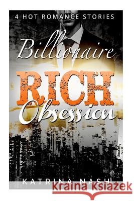 Billionaire: Rich Obsession Katrina Nash 9781540353566 Createspace Independent Publishing Platform