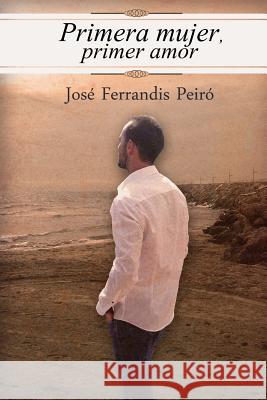 Primera mujer, primer amor Peiro, Jose Ferrandis 9781540354471