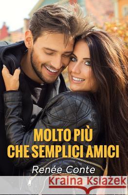 Molto più che semplici amici Conte, Renee 9781540355157 Createspace Independent Publishing Platform