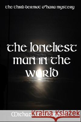 The Loneliest Man In The World Michael McDonnell, Sir 9781540355836