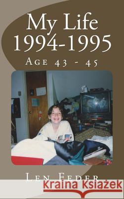 My Life 1994-1995: Age 43 - 45 Len Feder 9781540356086