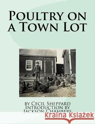 Poultry on a Town Lot Cecil Sheppard Jackson Chambers 9781540357137 Createspace Independent Publishing Platform