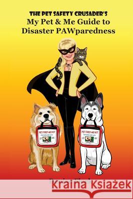 The Pet Safety Crusader's My Pet & Me Guide to Disaster PAWparedness Fleck, Denise 9781540357731