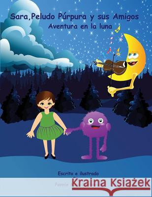 Sara, Peludo Purpura Y Sus Amigos (Spanish Language Edition): Aventura En La Luna Cartawick, Pennie Mae 9781540358042 Createspace Independent Publishing Platform