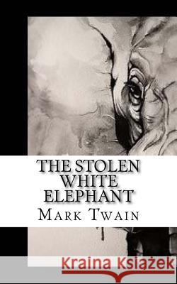 The Stolen White Elephant Twain Mark 9781540358189 Createspace Independent Publishing Platform