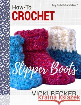 How-To Crochet Slipper Boots Vicki Becker 9781540358479