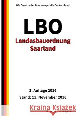 Landesbauordnung Saarland (LBO), 3. Auflage 2016 G. Recht 9781540359780 Createspace Independent Publishing Platform