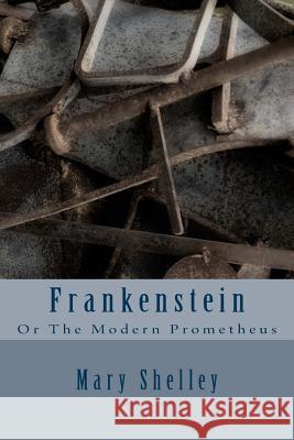 Frankenstein: Or The Modern Prometheus Shelley, Mary W. 9781540360182 Createspace Independent Publishing Platform