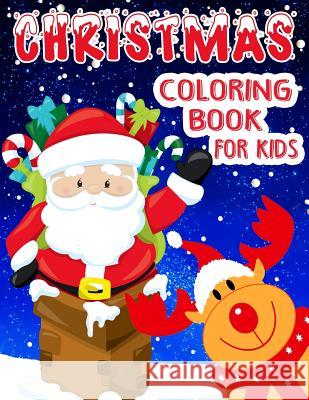 Christmas Coloring Book For Kids: Including Rhyming Story - Hours Of Coloring Fun For Children Of All Ages In This Big Picture Book Maz Scales 9781540360694