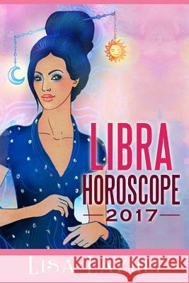 Libra Horoscope 2017 Lisa Lazuli 9781540361158 Createspace Independent Publishing Platform