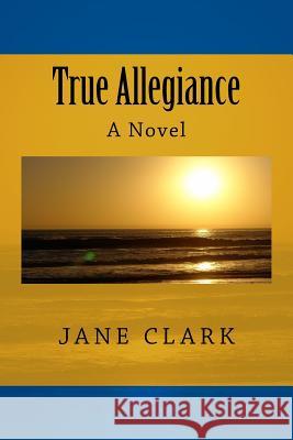 True Allegiance Jane Clark 9781540361516