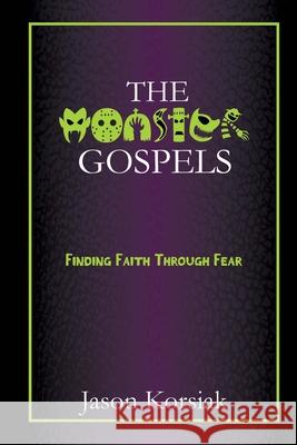 The Monster Gospels Jason Korsiak 9781540361752 Createspace Independent Publishing Platform