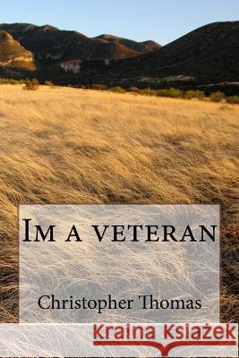 Im a veteran Christopher Maxwell Thomas 9781540362087 Createspace Independent Publishing Platform