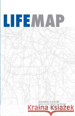 LifeMap: Building A Future When You're Lost In The Present Gillette, Kyle 9781540362452 Createspace Independent Publishing Platform