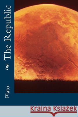 The Republic Plato                                    Benjamin Jowett 9781540365132 Createspace Independent Publishing Platform