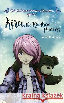 Kira the Rainbow Princess Jason R. James 9781540365446