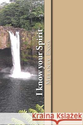 I know your spirit: Author of Prayers Enos, Melaney 9781540365620 Createspace Independent Publishing Platform