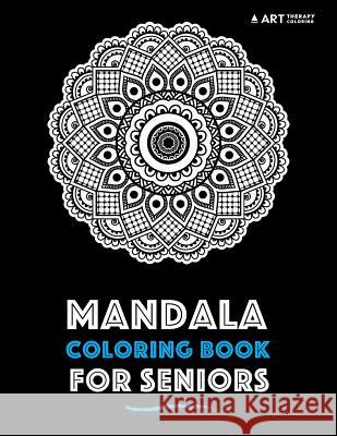 Mandala Coloring Book for Seniors Art Therapy Coloring 9781540366320