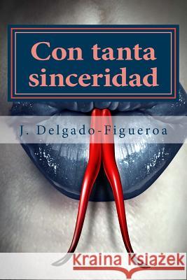 Con tanta sinceridad: Cuentos (1975-2015) Delgado-Figueroa, J. 9781540366467