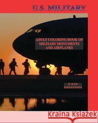 U.S. Military: Adult Coloring Book of Military Monuments and Airplanes Kathy Rae 9781540366610